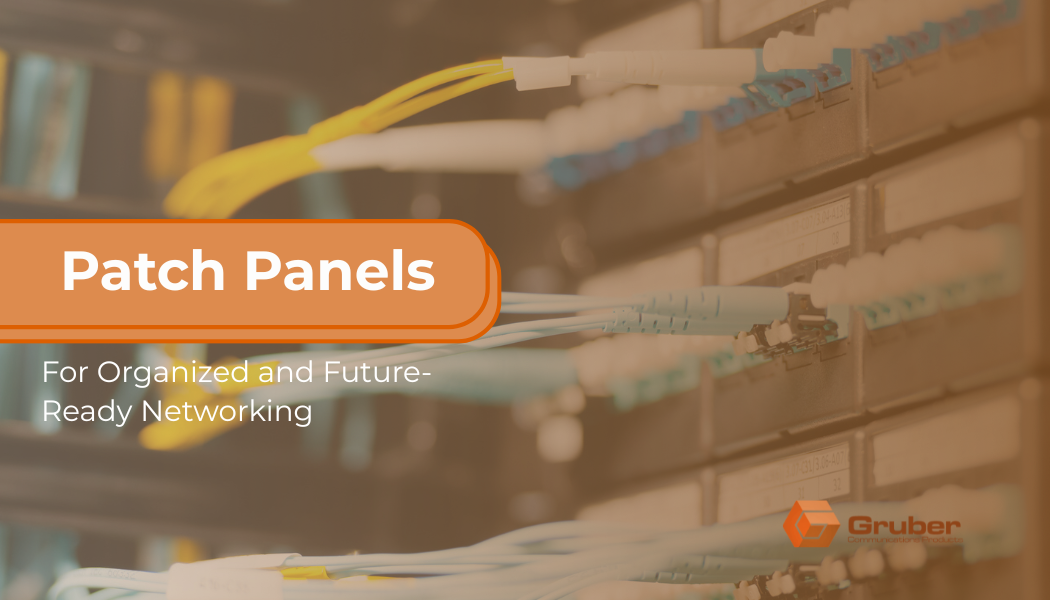 A close-up view of fiber optic patch panels with numerous aqua and yellow cables plugged into them, illustrating organized and future-ready networking. Text overlay reads: 'Patch Panels: For Organized and Future-Ready Networking.' The logo for Gruber Communication Products is visible in the corner. Patch Panel