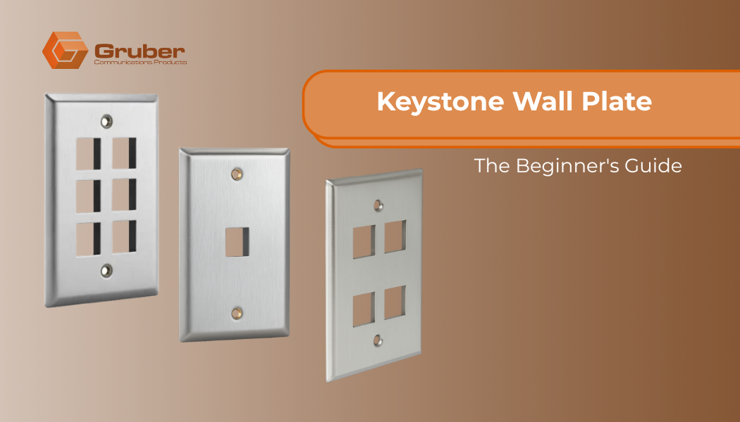 Three stainless steel keystone wall plates displayed on a brown gradient background, each featuring different port configurations. The image includes the Gruber Communications Products logo and the text “Keystone Wall Plate – The Beginner’s Guide” in an orange banner on the right.